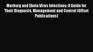 Read Marburg and Ebola Virus Infections: A Guide for Their Diagnosis Management and Control