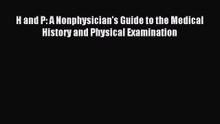 Read H and P: A Nonphysician's Guide to the Medical History and Physical Examination Ebook