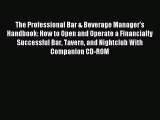 Read The Professional Bar & Beverage Manager's Handbook: How to Open and Operate a Financially