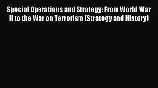 Read Special Operations and Strategy: From World War II to the War on Terrorism (Strategy and