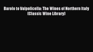 Read Barolo to Valpolicella: The Wines of Northern Italy (Classic Wine Library) Ebook Free