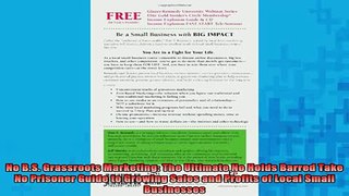 READ book  No BS Grassroots Marketing The Ultimate No Holds Barred Take No Prisoner Guide to Full EBook