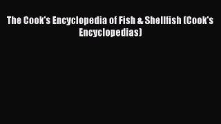 Read The Cook's Encyclopedia of Fish & Shellfish (Cook's Encyclopedias) Ebook Online