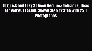 Read 70 Quick and Easy Salmon Recipes: Delicious Ideas for Every Occasion Shown Step by Step