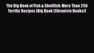 Read The Big Book of Fish & Shellfish: More Than 250 Terrific Recipes (Big Book (Chronicle