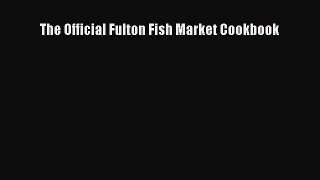 Read The Official Fulton Fish Market Cookbook Ebook Free