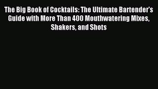 Read The Big Book of Cocktails: The Ultimate Bartender's Guide with More Than 400 Mouthwatering
