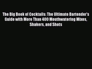 Read The Big Book of Cocktails: The Ultimate Bartender's Guide with More Than 400 Mouthwatering