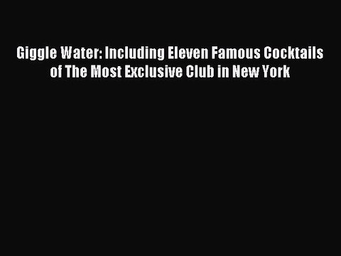 Read Giggle Water: Including Eleven Famous Cocktails of The Most Exclusive Club in New York