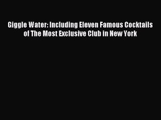Read Giggle Water: Including Eleven Famous Cocktails of The Most Exclusive Club in New York