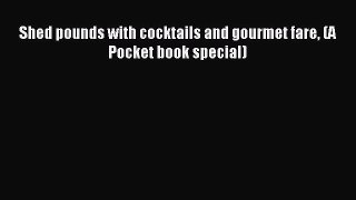 Download Shed pounds with cocktails and gourmet fare (A Pocket book special) Ebook Free