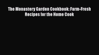 Download The Monastery Garden Cookbook: Farm-Fresh Recipes for the Home Cook PDF Free