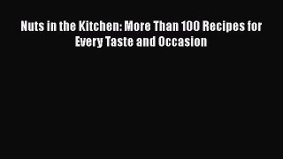 Read Nuts in the Kitchen: More Than 100 Recipes for Every Taste and Occasion Ebook Free