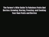 Read The Farmer's Wife Guide To Fabulous Fruits And Berries: Growing Storing Freezing and Cooking