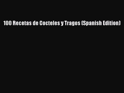 Read 100 Recetas de Cocteles y Tragos (Spanish Edition) PDF Free
