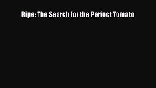 Download Ripe: The Search for the Perfect Tomato PDF Free