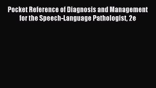 Read Pocket Reference of Diagnosis and Management for the Speech-Language Pathologist 2e Ebook