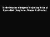 Download The Redemption of Tragedy: The Literary Vision of Simone Weil (Suny Series Simone
