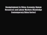 Read Unemployment in China: Economy Human Resources and Labour Markets (Routledge Contemporary