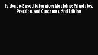 Read Evidence-Based Laboratory Medicine: Principles Practice and Outcomes 2nd Edition Ebook