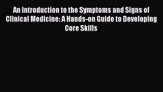 Read An Introduction to the Symptoms and Signs of Clinical Medicine: A Hands-on Guide to Developing