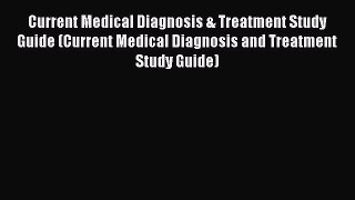 Read Current Medical Diagnosis & Treatment Study Guide (Current Medical Diagnosis and Treatment