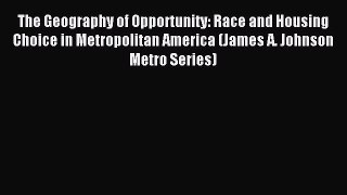 Read The Geography of Opportunity: Race and Housing Choice in Metropolitan America (James A.