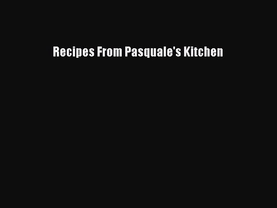Read Recipes From Pasquale's Kitchen Ebook Free