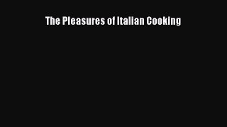 Read The Pleasures of Italian Cooking Ebook Free