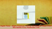 PDF  Eight Tens   Eight Festival Thirty 10Minute Plays from the Santa Cruz Festivals IVI Download Online