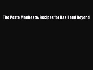 Read The Pesto Manifesto: Recipes for Basil and Beyond PDF Free