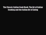 Download The Classic Italian Cook Book: The Art of Italian Cooking and the Italian Art of Eating
