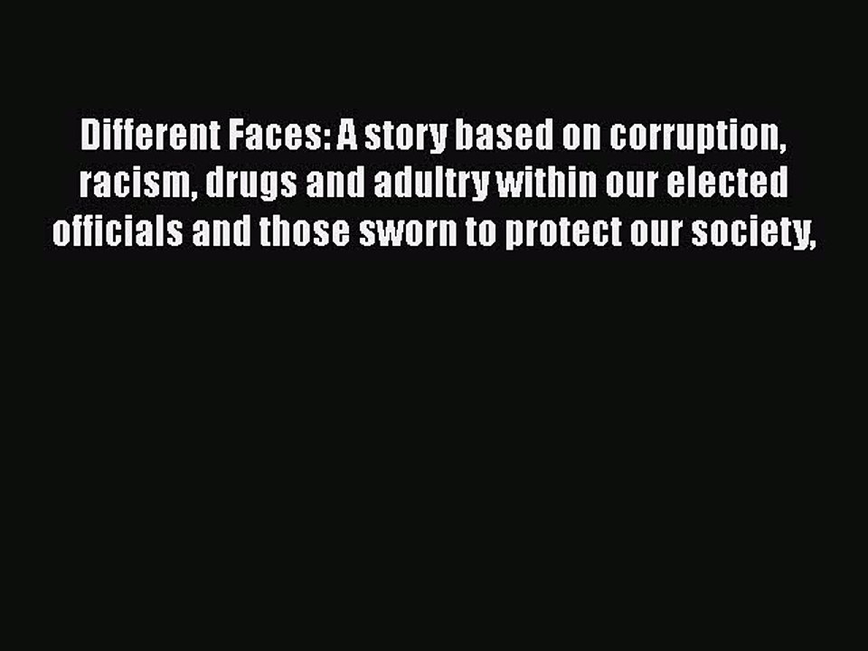 Download Different Faces: A story based on corruption racism drugs and adultry within our elected