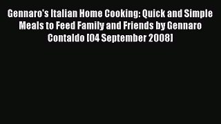 Download Gennaro's Italian Home Cooking: Quick and Simple Meals to Feed Family and Friends