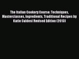 Read The Italian Cookery Course: Techniques Masterclasses Ingredients Traditional Recipes by