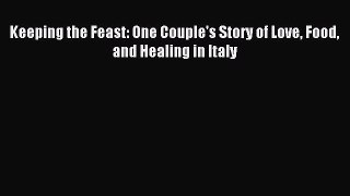 Read Keeping the Feast: One Couple's Story of Love Food and Healing in Italy Ebook Free