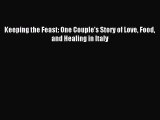 Read Keeping the Feast: One Couple's Story of Love Food and Healing in Italy Ebook Free