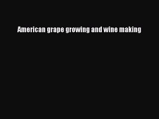 Read American grape growing and wine making Ebook Free