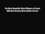 Read The Most Beautiful Wine Villages of France (Mitchell Beazley Wine Guides Series) Ebook