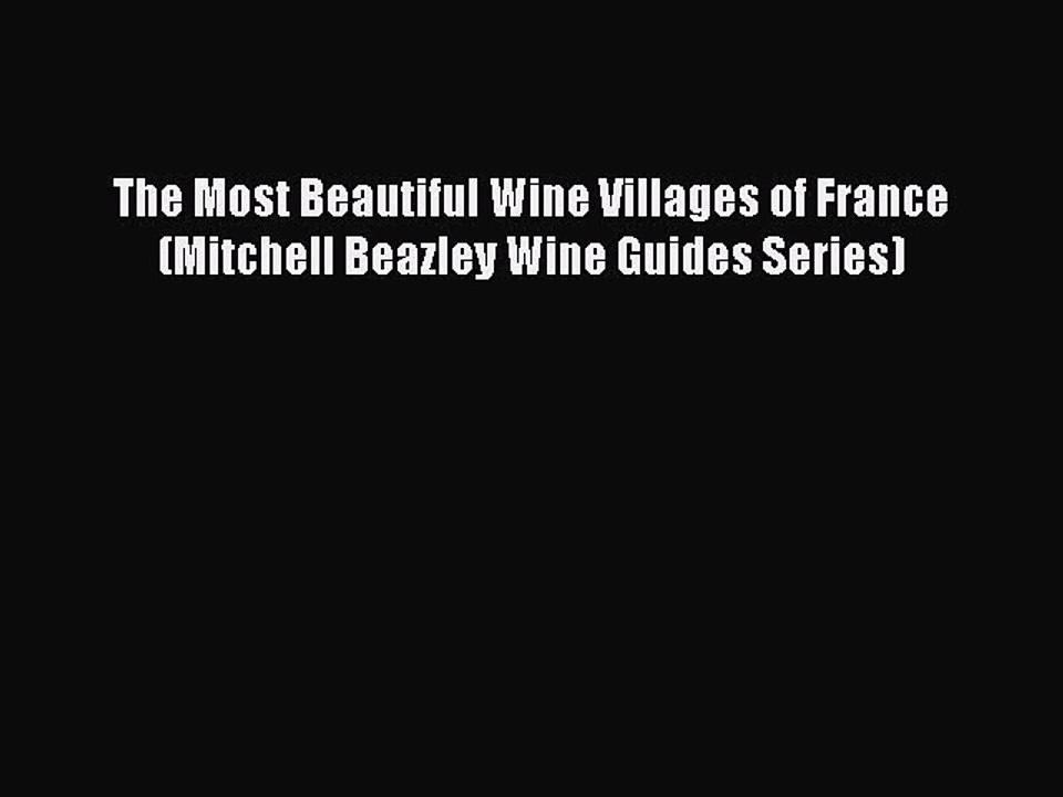 Read The Most Beautiful Wine Villages of France (Mitchell Beazley Wine Guides Series) Ebook