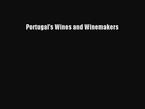 Read Portugal's Wines and Winemakers Ebook Free