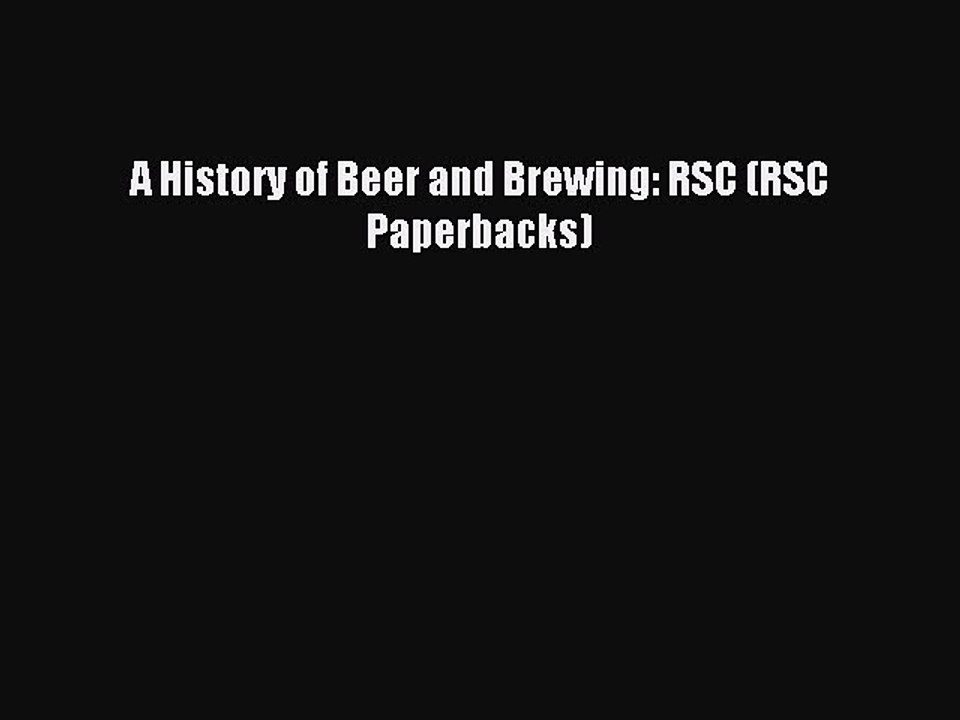 Read A History of Beer and Brewing: RSC (RSC Paperbacks) Ebook Free