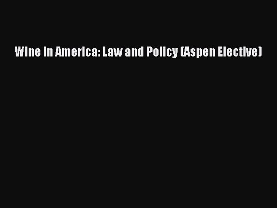 Read Wine in America: Law and Policy (Aspen Elective) PDF Online