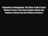 Read Burgundy to Champagne: The Wine Trade in Early Modern France (The Johns Hopkins University