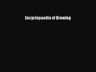 Read Encyclopaedia of Brewing Ebook Free