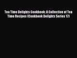 Read Tea Time Delights Cookbook: A Collection of Tea Time Recipes (Cookbook Delights Series