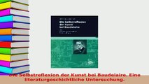 Download  Die Selbstreflexion der Kunst bei Baudelaire Eine literaturgeschichtliche Untersuchung  Read Online