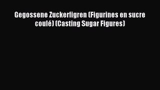 Read Gegossene Zuckerfigren (Figurines en sucre coulé) (Casting Sugar Figures) Ebook Free