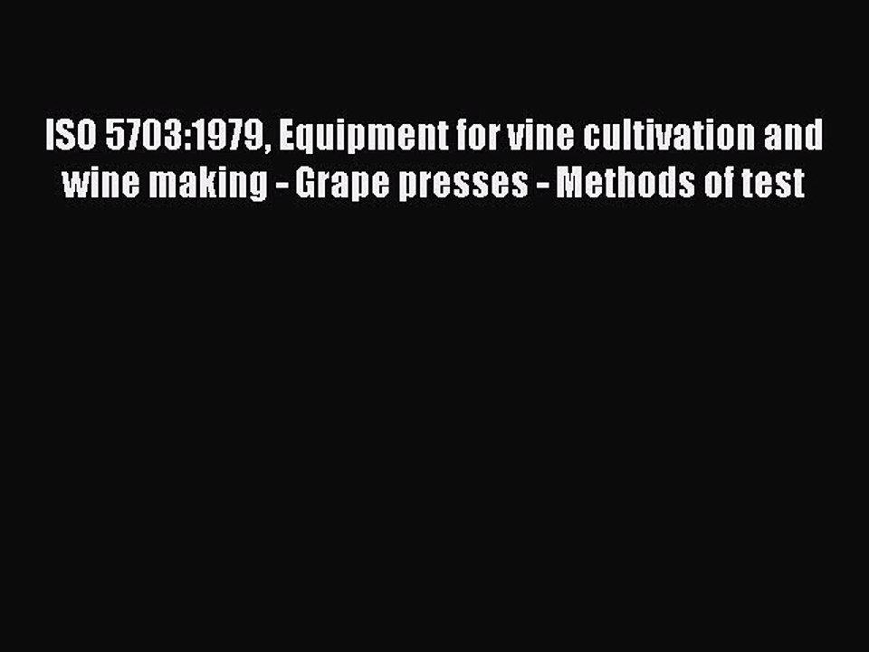 Download ISO 5703:1979 Equipment for vine cultivation and wine making - Grape presses - Methods