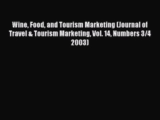 Read Wine Food and Tourism Marketing (Journal of Travel & Tourism Marketing Vol. 14 Numbers